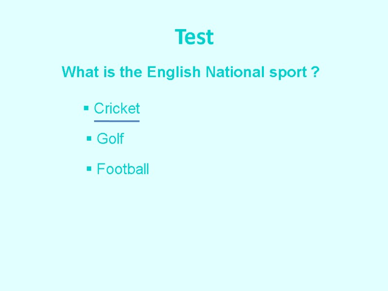 Test What is the English National sport ?  Cricket  Golf  Football